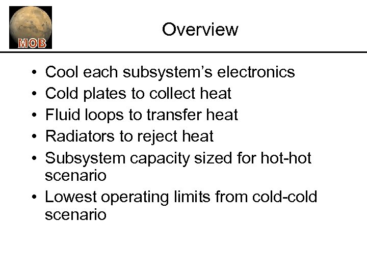 Overview • • • Cool each subsystem’s electronics Cold plates to collect heat Fluid