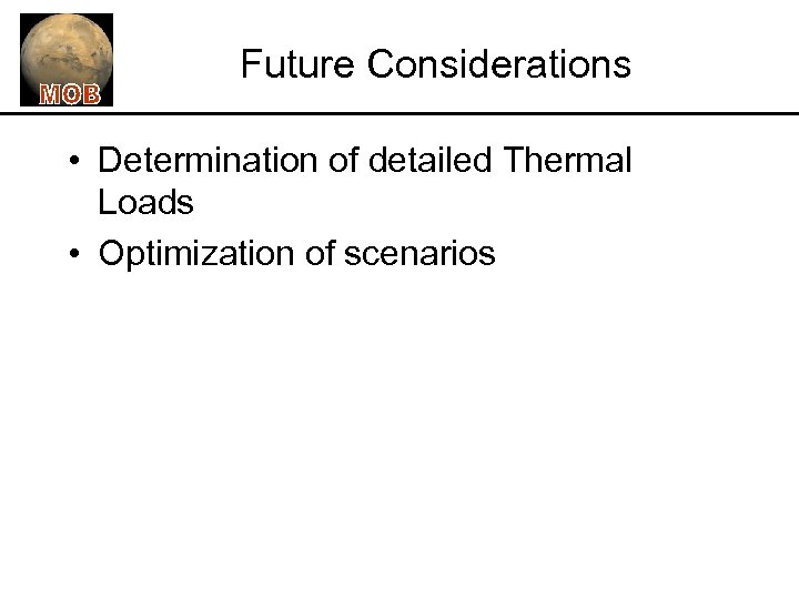 Future Considerations • Determination of detailed Thermal Loads • Optimization of scenarios 