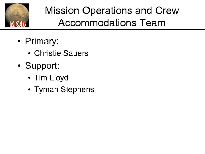 Mission Operations and Crew Accommodations Team • Primary: • Christie Sauers • Support: •