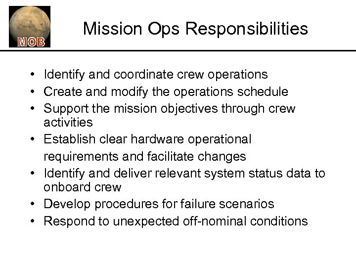 Mission Ops Responsibilities • Identify and coordinate crew operations • Create and modify the