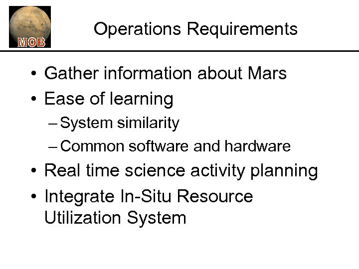 Operations Requirements • Gather information about Mars • Ease of learning – System similarity