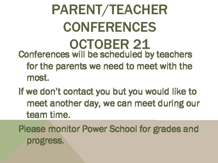 PARENT/TEACHER CONFERENCES OCTOBER 21 Conferences will be scheduled by teachers for the parents we