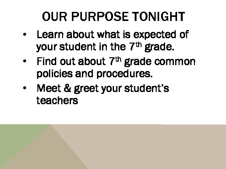 OUR PURPOSE TONIGHT • Learn about what is expected of your student in the