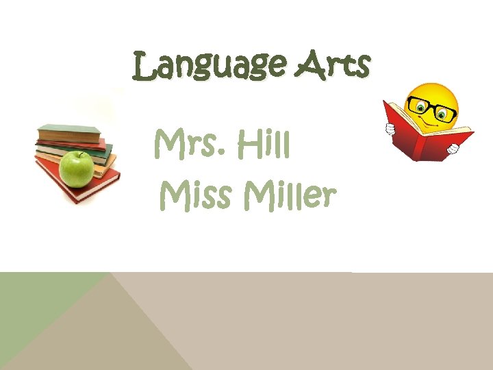 Language Arts Mrs. Hill Miss Miller 
