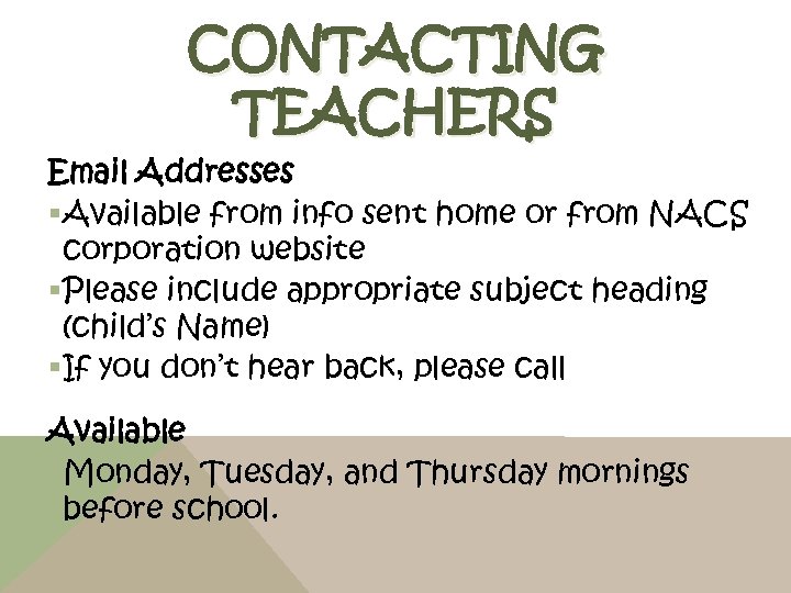 CONTACTING TEACHERS Email Addresses §Available from info sent home or from NACS corporation website