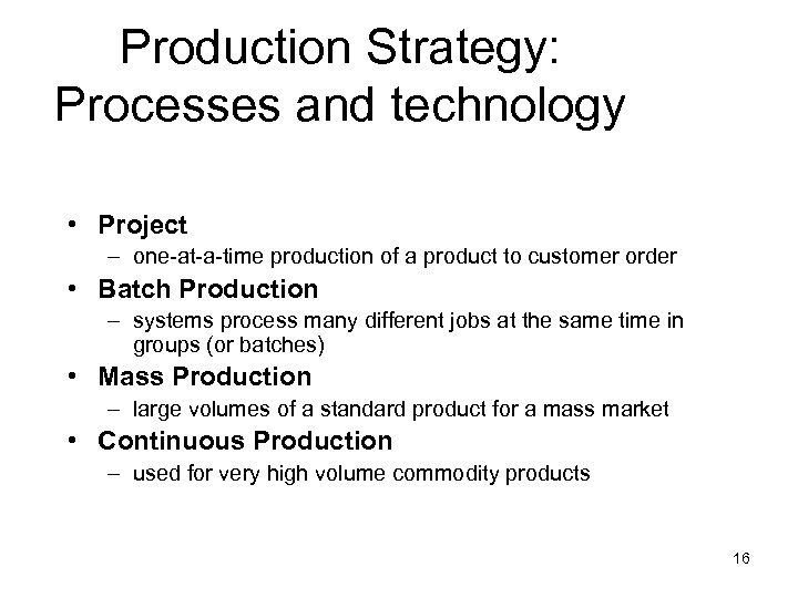 Production Strategy: Processes and technology • Project – one-at-a-time production of a product to