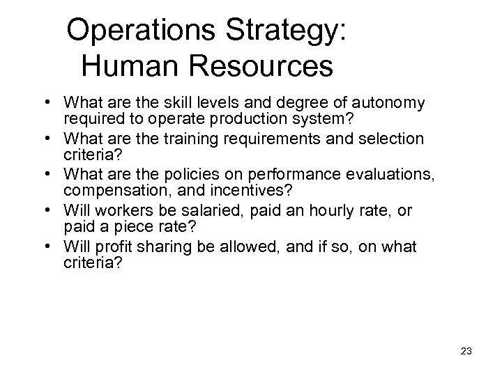 Operations Strategy: Human Resources • What are the skill levels and degree of autonomy