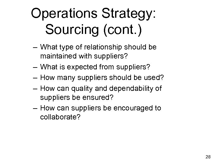 Operations Strategy: Sourcing (cont. ) – What type of relationship should be maintained with