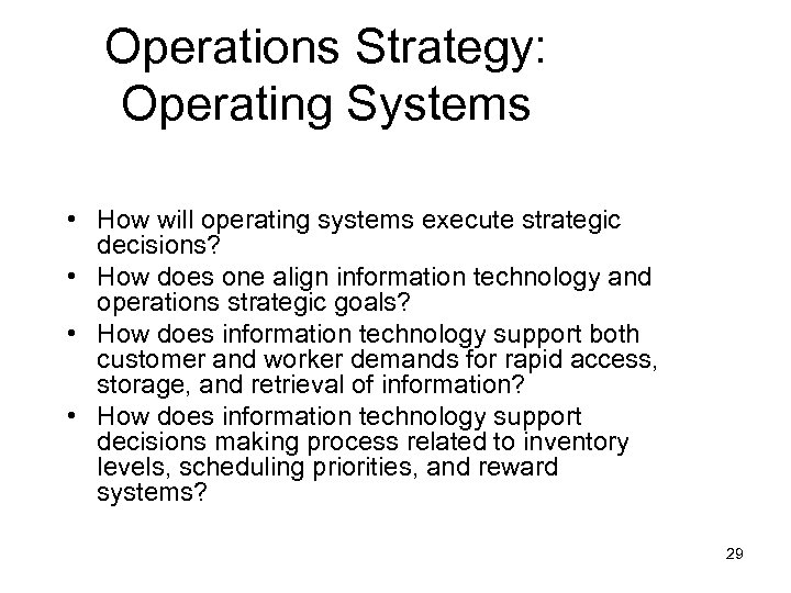Operations Strategy: Operating Systems • How will operating systems execute strategic decisions? • How