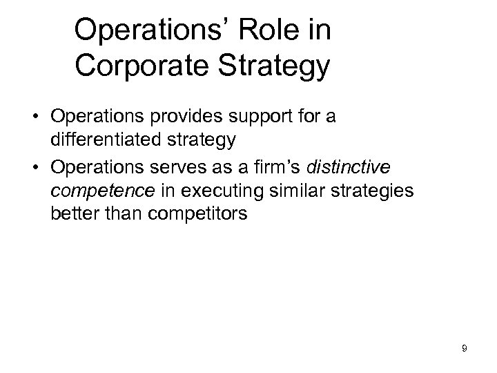 Operations’ Role in Corporate Strategy • Operations provides support for a differentiated strategy •