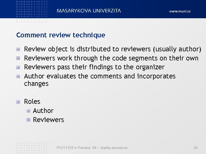 Comment review technique Review object is distributed to reviewers (usually author) Reviewers work through