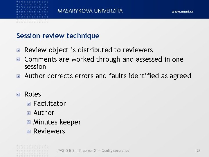 Session review technique Review object is distributed to reviewers Comments are worked through and