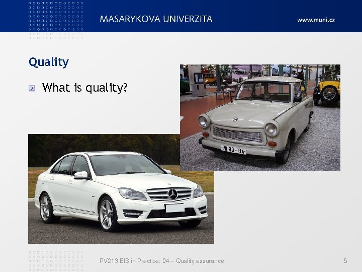 Quality What is quality? PV 213 EIS in Practice: 04 – Quality assurance 5