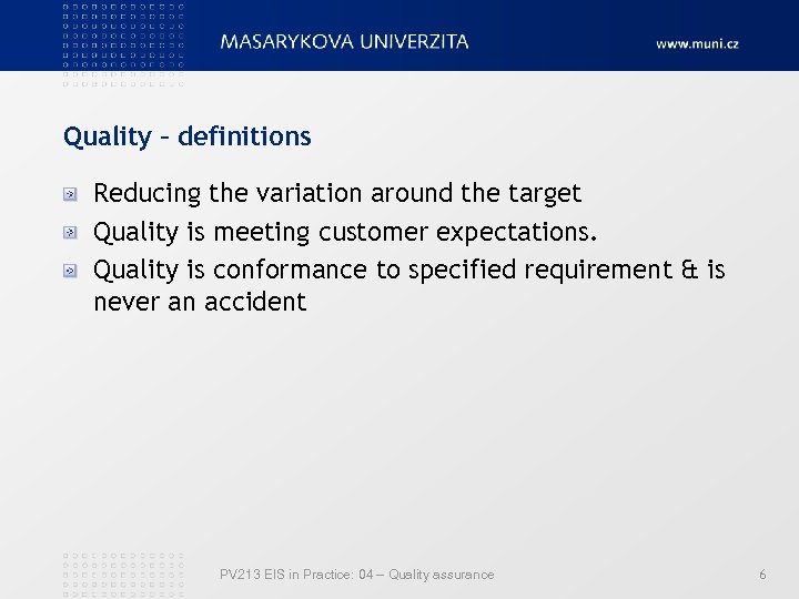 Quality – definitions Reducing the variation around the target Quality is meeting customer expectations.