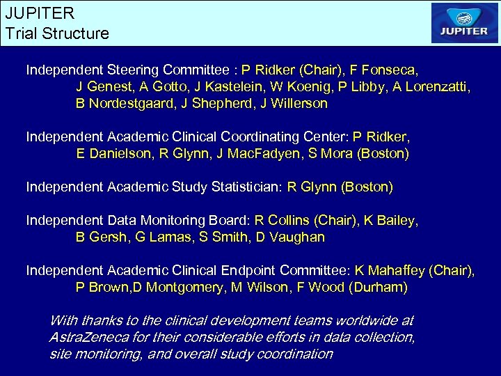 JUPITER Trial Structure Independent Steering Committee : P Ridker (Chair), F Fonseca, J Genest,