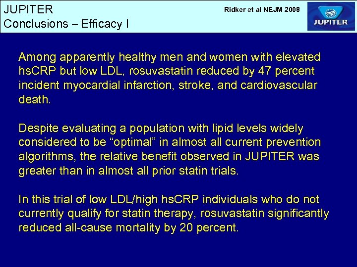 JUPITER Conclusions – Efficacy I Ridker et al NEJM 2008 Among apparently healthy men
