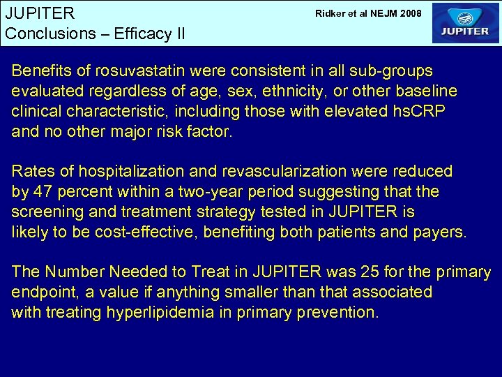 JUPITER Conclusions – Efficacy II Ridker et al NEJM 2008 Benefits of rosuvastatin were