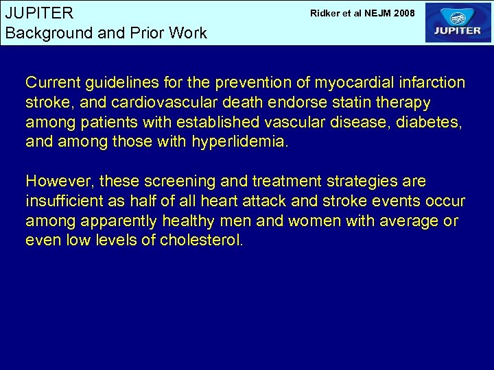 JUPITER Background and Prior Work Ridker et al NEJM 2008 Current guidelines for the