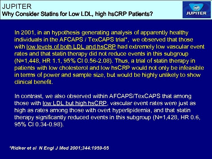 JUPITER Why Consider Statins for Low LDL, high hs. CRP Patients? In 2001, in