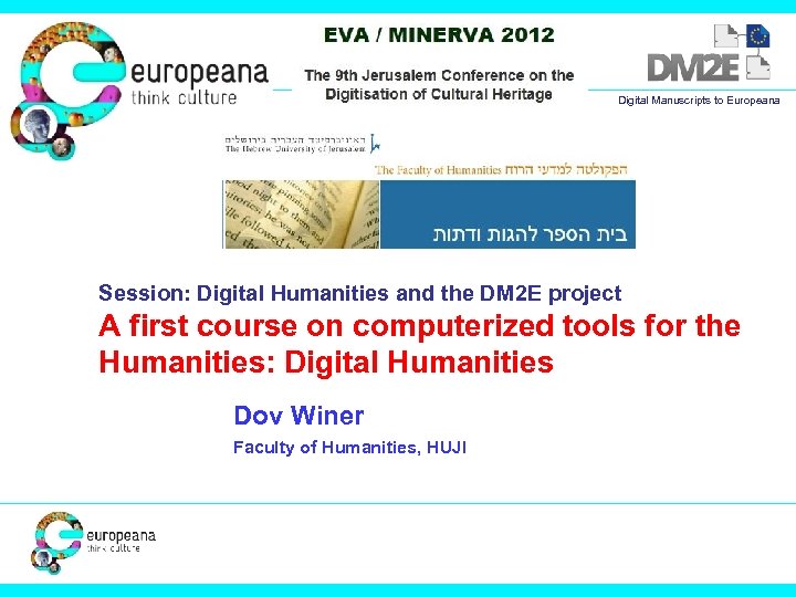 Digital Manuscripts to Europeana Session: Digital Humanities and the DM 2 E project A