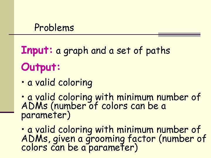 Problems Input: a graph and a set of paths Output: • a valid coloring