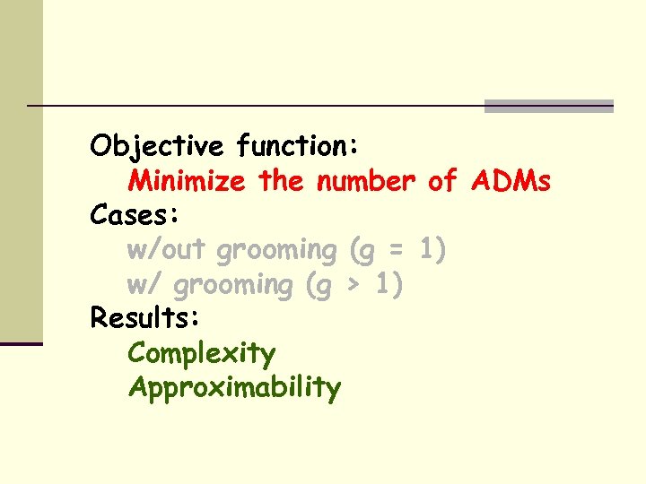 Objective function: Minimize the number of ADMs Cases: w/out grooming (g = 1) w/