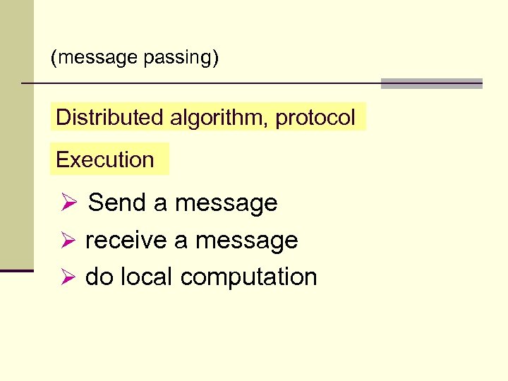 (message passing) Distributed algorithm, protocol Execution Ø Send a message Ø receive a message