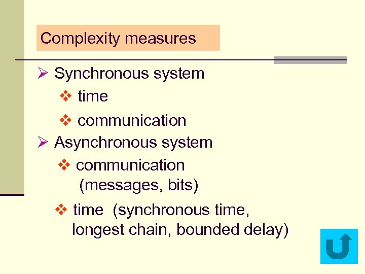 Complexity measures Ø Synchronous system v time v communication Ø Asynchronous system v communication