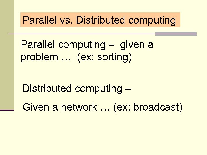 Parallel vs. Distributed computing Parallel computing – given a problem … (ex: sorting) Distributed