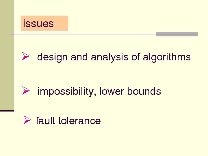 issues Ø design and analysis of algorithms Ø impossibility, lower bounds Ø fault tolerance
