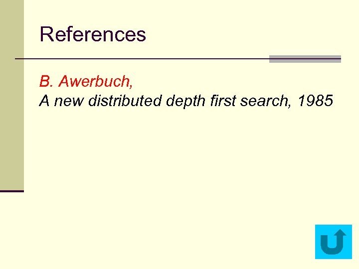 References B. Awerbuch, A new distributed depth first search, 1985 