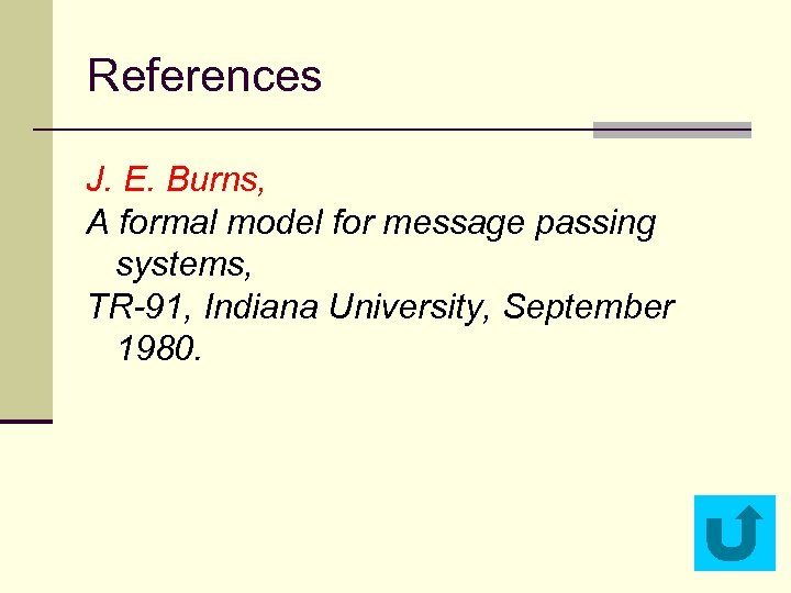 References J. E. Burns, A formal model for message passing systems, TR-91, Indiana University,