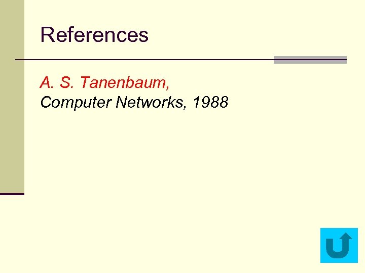 References A. S. Tanenbaum, Computer Networks, 1988 