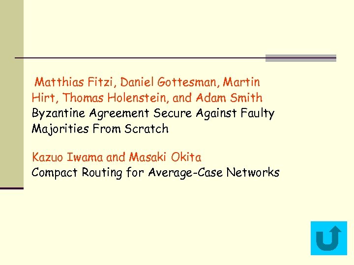 Matthias Fitzi, Daniel Gottesman, Martin Hirt, Thomas Holenstein, and Adam Smith Byzantine Agreement Secure