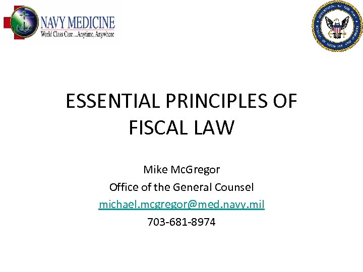 ESSENTIAL PRINCIPLES OF FISCAL LAW Mike Mc. Gregor Office of the General Counsel michael.
