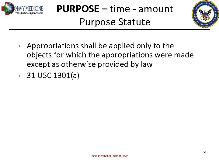 PURPOSE – time - amount Purpose Statute • • Appropriations shall be applied only