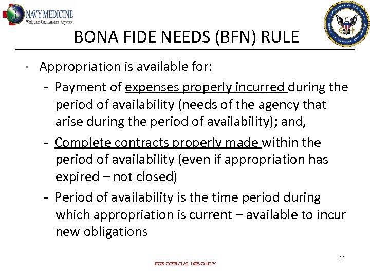 BONA FIDE NEEDS (BFN) RULE • Appropriation is available for: - Payment of expenses