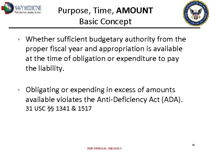 Purpose, Time, AMOUNT Basic Concept • Whether sufficient budgetary authority from the proper fiscal