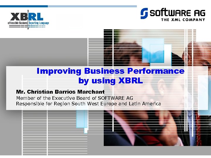 Improving Business Performance by using XBRL Mr. Christian Barrios Marchant Member of the Executive