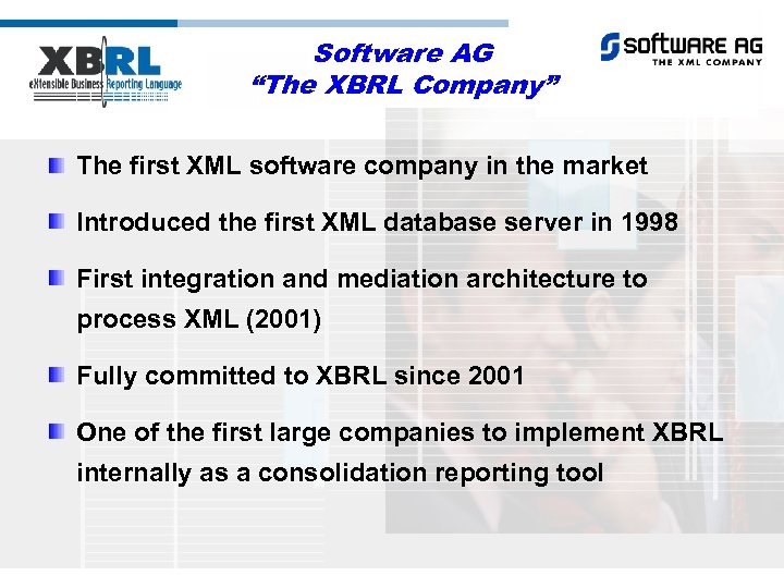 Software AG “The XBRL Company” The first XML software company in the market Introduced
