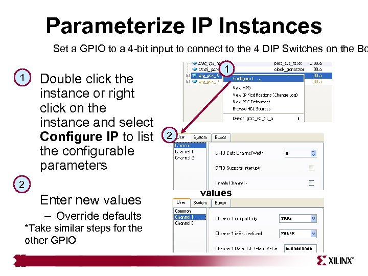 Parameterize IP Instances Set a GPIO to a 4 -bit input to connect to