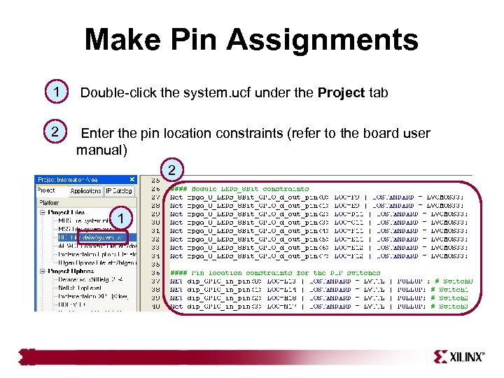Make Pin Assignments 1 Double-click the system. ucf under the Project tab 2 Enter