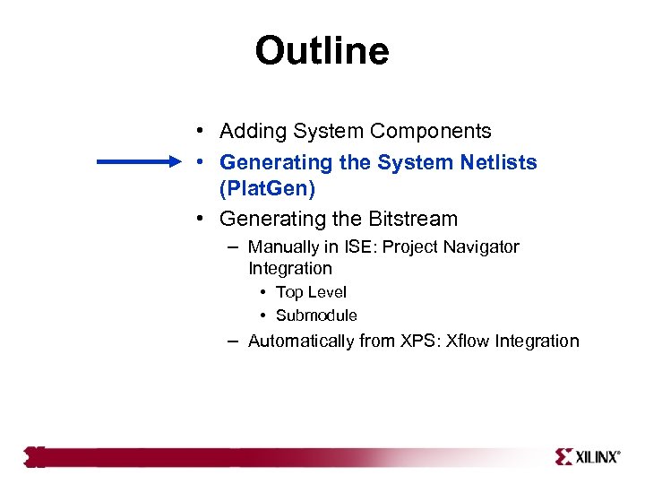 Outline • Adding System Components • Generating the System Netlists (Plat. Gen) • Generating