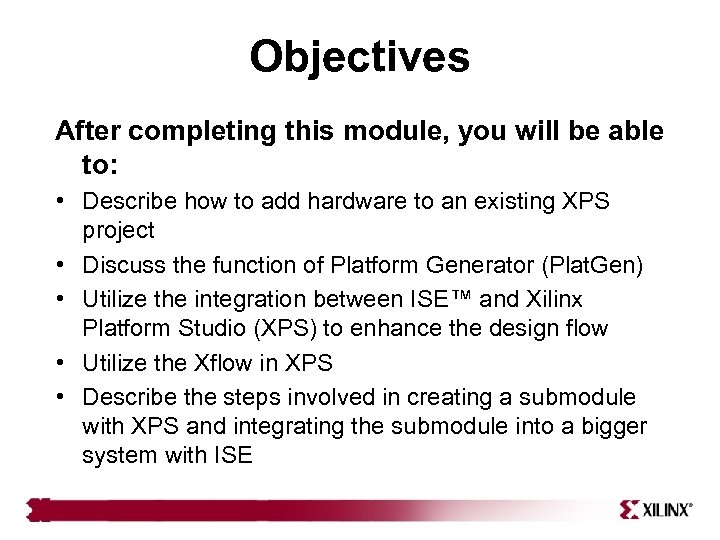 Objectives After completing this module, you will be able to: • Describe how to