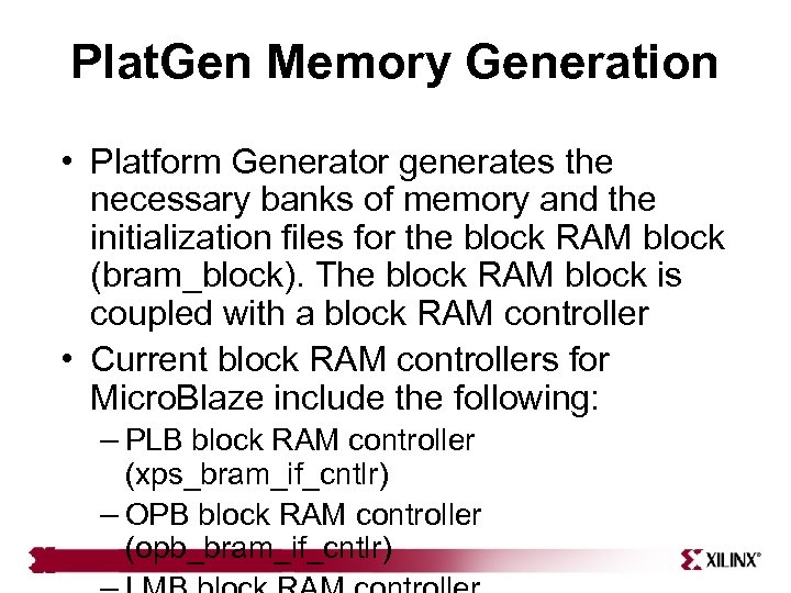 Plat. Gen Memory Generation • Platform Generator generates the necessary banks of memory and