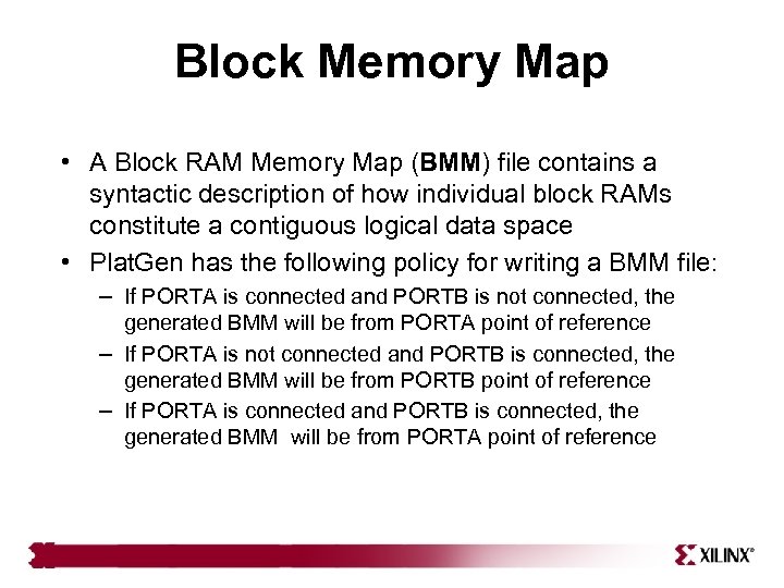 Block Memory Map • A Block RAM Memory Map (BMM) file contains a syntactic