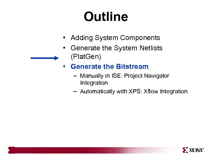 Outline • Adding System Components • Generate the System Netlists (Plat. Gen) • Generate