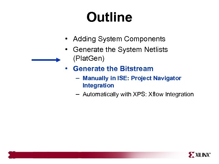 Outline • Adding System Components • Generate the System Netlists (Plat. Gen) • Generate