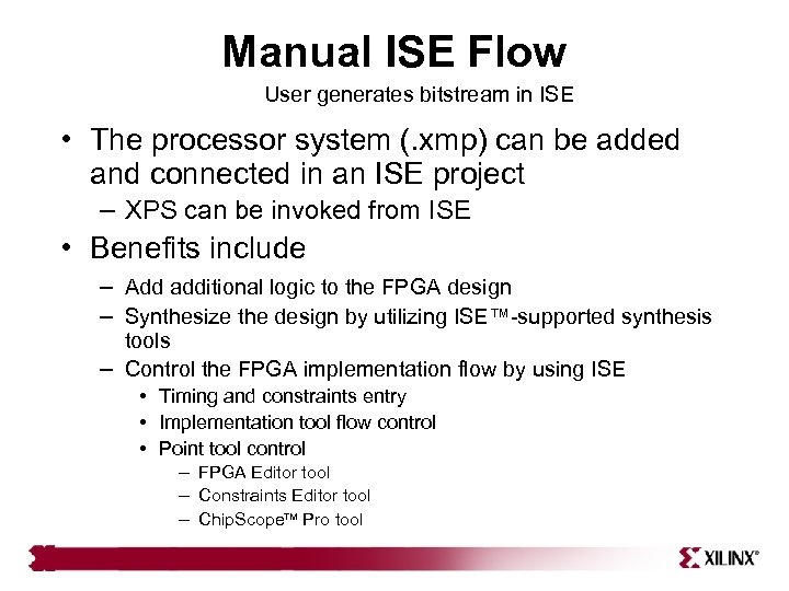 Manual ISE Flow User generates bitstream in ISE • The processor system (. xmp)