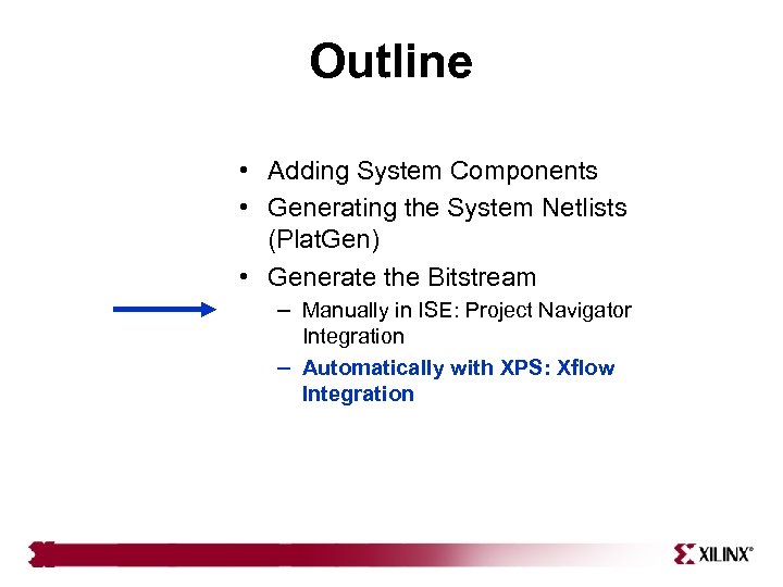 Outline • Adding System Components • Generating the System Netlists (Plat. Gen) • Generate